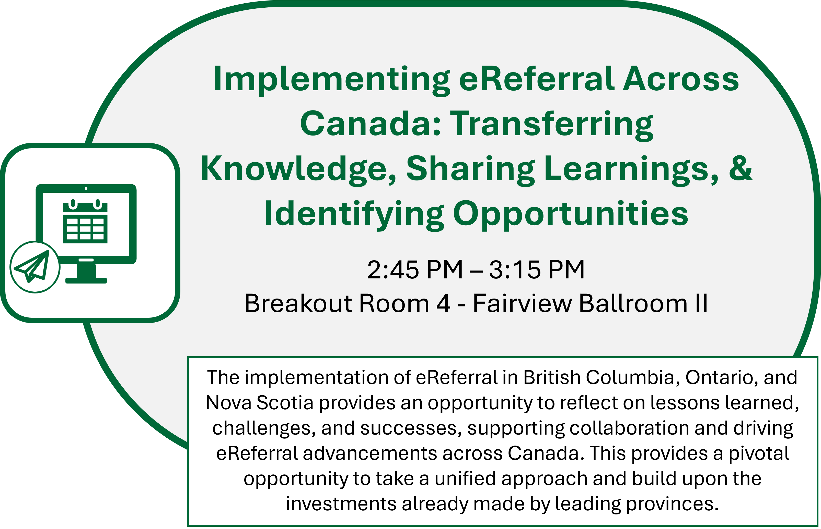 Implementing eReferral Across Canada: Transferring Knowledge, Sharing Learnings, & Identifying Opportunities - 2:45 PM – 3:15 PM Breakout Room 4 - Fairview Ballroom II